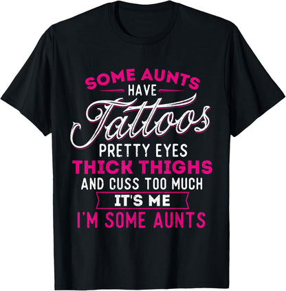 Some Aunts Have Tattoos Pretty Eyes Thick Thighs - Big Girls T-Shirt