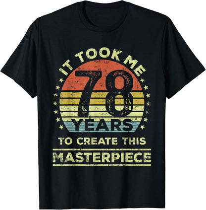 It took me 78 years to create this masterpiece 78th Birthday T-Shirt
