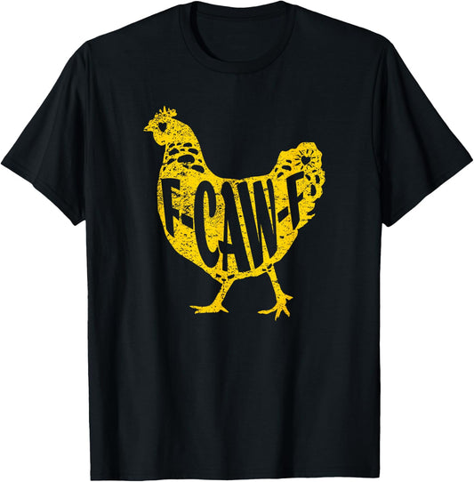 Funny Chicken F-CAW-F Hen Poultry Rooster Coop Men Women T-Shirt