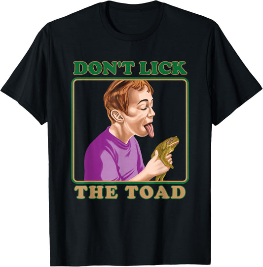 Don't Lick The Toad Funny Dark Humor Shirt - Ridiculous T-Shirt
