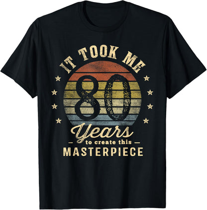 It Took Me 80 Years To Create This Masterpiece 80th Birthday T-Shirt