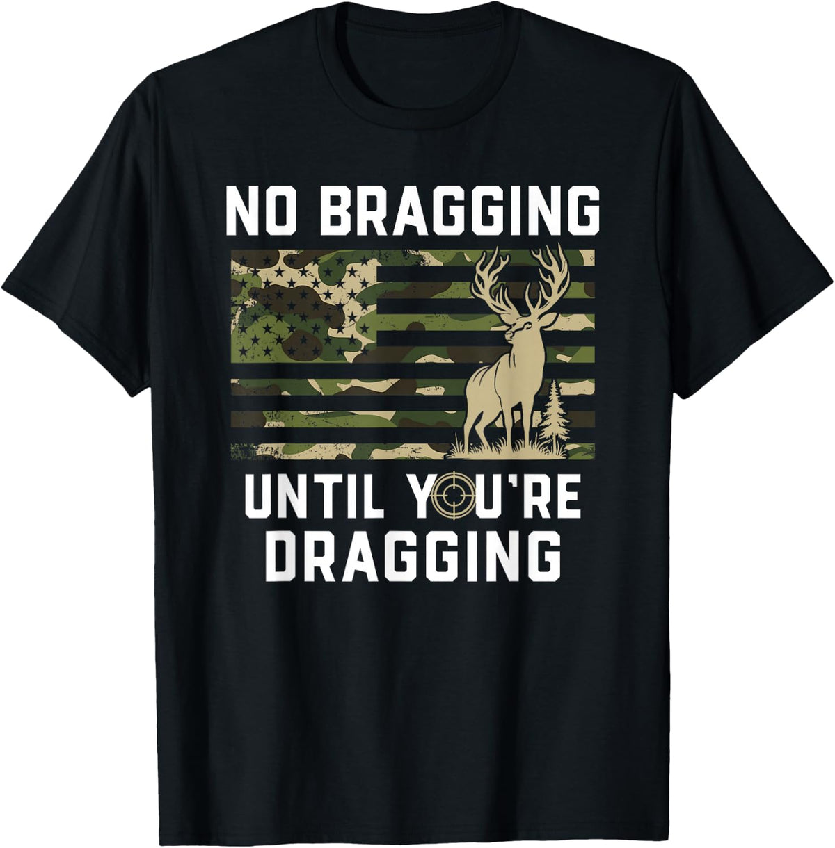 No Bragging Until You're Dragging, Funny Deer Hunting, Camo T-Shirt