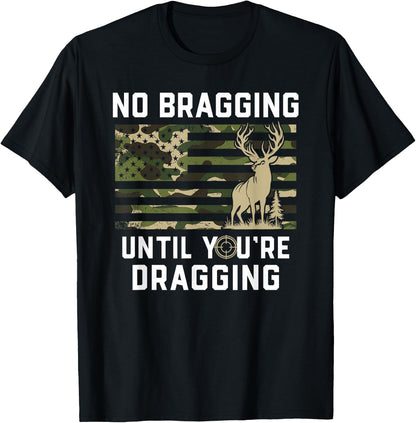 No Bragging Until You're Dragging, Funny Deer Hunting, Camo T-Shirt