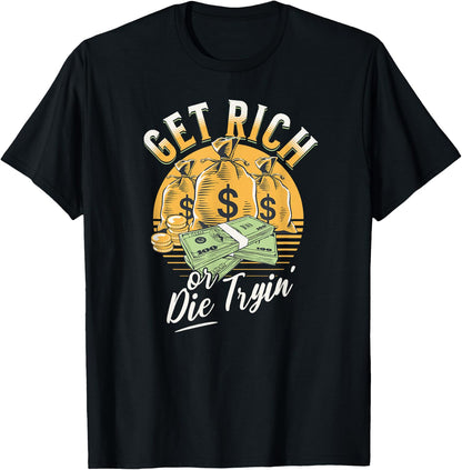 Get Rich or Die Trying Cash Hustle Millionaire Money T-Shirt