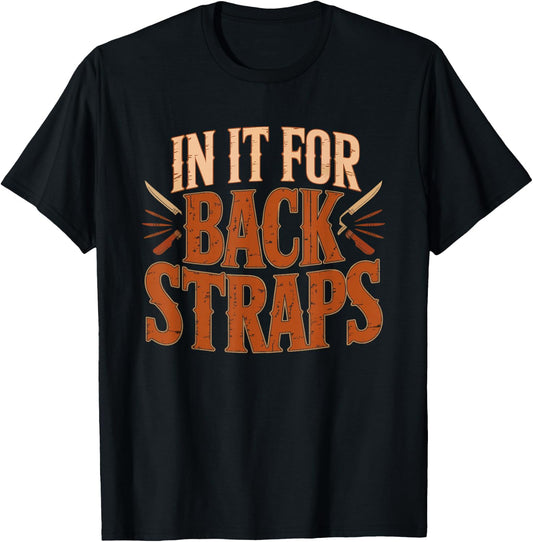 Deer Hunter Only Backstraps Venison Lover Backstrap Food T-Shirt