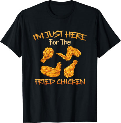 Im Just Here for The Fried Chicken Funny Fried Chicken Lover T-Shirt