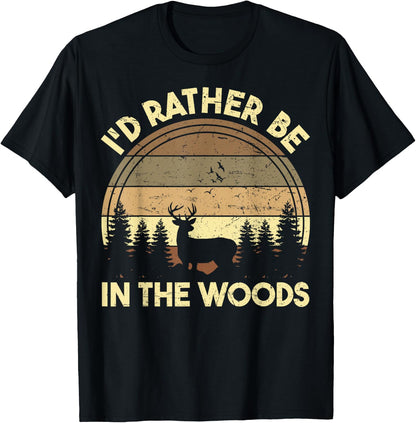 I'd Rather Be In The Woods Funny Deer Hunting Nature Lover T-Shirt