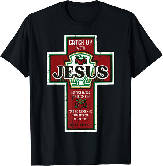 Christian Catch Up with Jesus Funny Ketchup Men Women Kids T-Shirt
