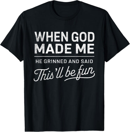 When God Made Me He Said This'll Be Fun Christian Funny T-Shirt