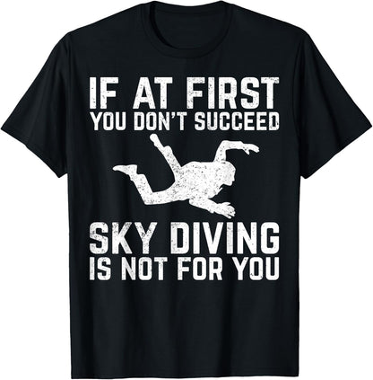 If at First You Don't Succeed Skydiving Skydiver T-Shirt