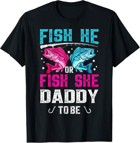 Fish He or She Daddy to Be Gender Reveal Dad Fishing T-Shirt