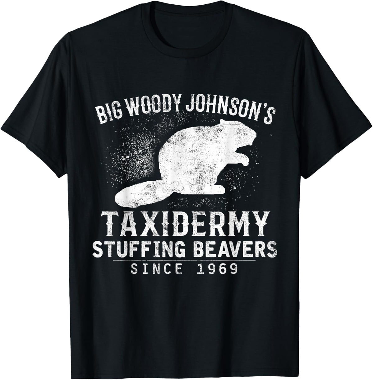 Big Woody Johnson's Taxidermy Stuffing Beavers, Hunting T-Shirt