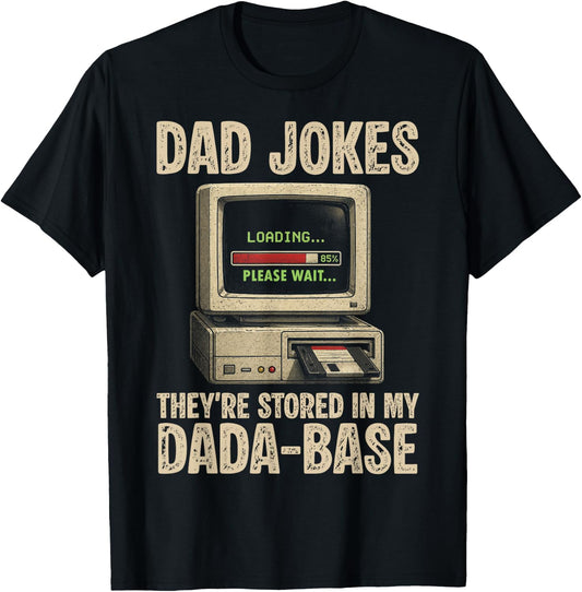 Dad Jokes Loading Please Wait They're Stored in My DaDa-Base T-Shirt