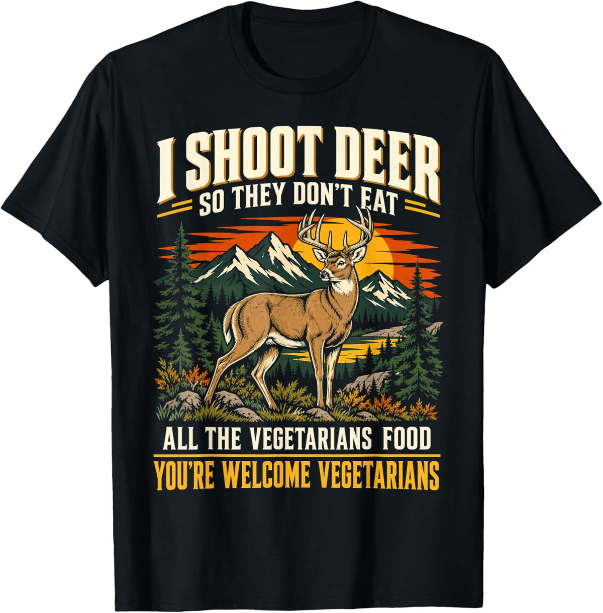 I Shoot Deer Funny Hunting Humor You're Welcome Vegetarians T-Shirt