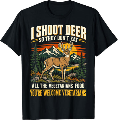 I Shoot Deer Funny Hunting Humor You're Welcome Vegetarians T-Shirt
